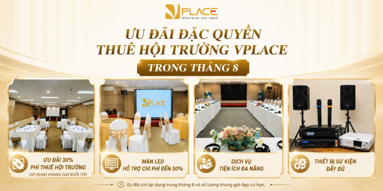 Ưu đãi tháng 8 tại Hội trường Vplace – Tiết kiệm chi phí, nâng tầm sự kiện doanh nghiệp